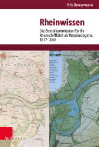 Rheinwissen : Die Zentralkommission für die Rheinschifffahrt als Wissensregime, 1817-1880. Dissertationsschrift (Veröffentlichungen des Instituts für Europäische Geschichte Mainz Band 260) （2021. 314 S. mit 26 teilw. farb. Karten. 235 mm）