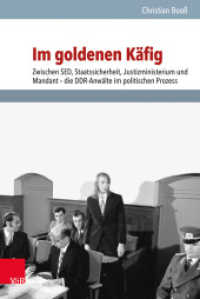 Im goldenen Käfig : Zwischen SED, Staatssicherheit, Justizministerium und Mandant - die DDR-Anwälte im politischen Prozess. Dissertationsschrift (Analysen und Dokumente der BStU 48) （2017. 813 S. mit 18 Abb. und 22 Tab. 237 mm）