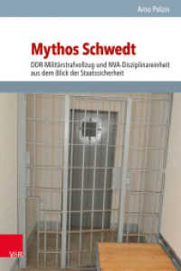 Mythos Schwedt : DDR-Militärstrafvollzug und NVA-Disziplinareinheit aus dem Blick der Staatssicherheit (Analysen und Dokumente Band 049) （2018. 407 S. mit 13 Abb. und 8 Tab. 237 mm）