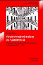 ドイツの精神医学、犯罪学と刑法改革１８７１－１９３３年<br>Verbrechensbekämpfung im Anstaltsstaat : Psychiatrie, Kriminologie und Strafrechtsreform in Deutschland 1871-1933. Diss. Univ. Essen 2001 (Überarb. Fass.) (Kritische Studien zur Geschichtswissenschaft Bd.160) （2004. 337 S. 23,5 cm）