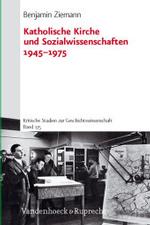 Katholische Kirche und Sozialwissenschaften 1945-1975 : Habil.-Schr. (Kritische Studien zur Geschichtswissenschaft Bd.175) （2007. 396 S. 23,5 cm）