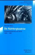 Die Ruhrbergbaukrise : Entindustrialisierung Und Politik 1958-1969 (Transkulturelle Perspektiven)