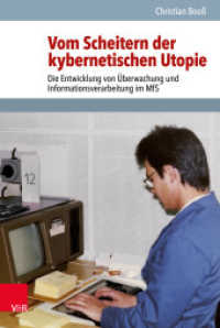 Vom Scheitern der kybernetischen Utopie : Die Entwicklung von Überwachung und Informationsverarbeitung im MfS (Analysen und Dokumente der BStU 56) （2020. 400 S. mit 33 Abb. und 5 Anlagen. 237 mm）