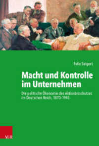 Macht und Kontrolle im Unternehmen : Die politische Ökonomie des Aktionärsschutzes im Deutschen Reich, 1870-1945. Habilitationsschrift (Kritische Studien zur Geschichtswissenschaft Band 240) （2020. 352 S. mit 11 Abb. und 11 Tab. 235 mm）