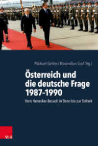 Österreich und die deutsche Frage 1987-1990 : Vom Honecker-Besuch in Bonn bis zur Einheit （2018. 792 S. 237 mm）