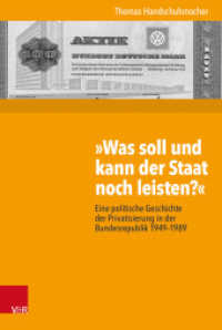 "Was soll und kann der Staat noch leisten?" : Eine politische Geschichte der Privatisierung in der Bundesrepublik 1949-1989. Dissertationsschrift (Kritische Studien zur Geschichtswissenschaft 231) （2018. 352 S. 237 mm）