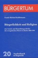 Burgerlichkeit Und Religion : Zur Sozial- Und Mentalitatsgeschichte Der Evangelischen Pfarrer in Baden 1860-1914. (Zugleich: Veroffentlichungen Des Vereins Fur Kirchengeschichte in Der Evangelischen Landeskirche Baden, Band 58) (B'urgertum)