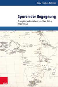 Spuren der Begegnung : Europäische Reiseberichte über Afrika 1760-1860 (Schriftenreihe der Historischen Kommission bei der Bayerischen Akademie der Wissenschaften 91) （2015. 573 S. mit 7 Abb. und 8 Karten. 237 mm）