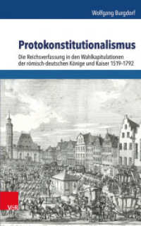 Protokonstitutionalismus : Die Reichsverfassung in den Wahlkapitulationen der römisch-deutschen Könige und Kaiser 1519-1792 (Schriftenreihe der Historischen Kommission bei der Bayerischen Akademie der Wissenschaften Band 094) （2015. 226 S. 237 mm）