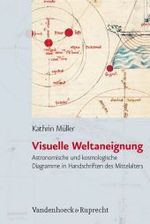 中世における視覚的世界像<br>Visuelle Weltaneignung : Astronomische und kosmologische Diagramme in Handschriften des Mittelalters. Diss. (Historische Semantik Bd.11) （2008. 447 S. m. 26 farb. u. 90 SW-Abb. 23,5 cm）