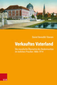 Verkauftes Vaterland : Die moralische Ökonomie des Bodenmarktes im östlichen Preußen 1886-1914. Dissertationsschrift (Kritische Studien zur Geschichtswissenschaft Band 243) （2021. 356 S. mit 22 Tab. 235 mm）
