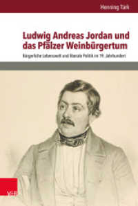 Ludwig Andreas Jordan und das Pfälzer Weinbürgertum : Bürgerliche Lebenswelt und liberale Politik im 19. Jahrhundert. Habilitationsschrift (Bürgertum. Neue Folge Band 012) （2016. 424 S. 237 mm）