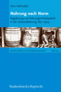 Nahrung nach Norm : Regulierung von Nahrungsmittelqualität in der Industrialisierung 1871-1914. Dissertationsschrift (Kritische Studien zur Geschichtswissenschaft 190) （2010. 399 S. mit ca. 6 Abb. und 5 Tab. 237 mm）