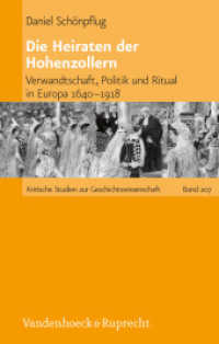 Die Heiraten der Hohenzollern : Verwandtschaft, Politik und Ritual in Europa 1640-1918. Habilitationsschrift (Kritische Studien zur Geschichtswissenschaft 207) （2013. 336 S. mit 5 Abb. und 1 Tab. 237 mm）