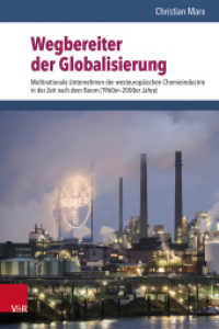 Wegbereiter der Globalisierung : Multinationale Unternehmen der westeuropäischen Chemieindustrie in der Zeit nach dem Boom (1960er-2000er Jahre). Habilitationsschrift (Nach dem Boom Band) （2023. 912 S. mit 28 Schaubildern und 89 Tab. 235 mm）