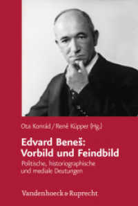 Edvard Benes: Vorbild und Feindbild : Politische, historiographische und mediale Deutungen (Veröffentlichungen des Collegium Carolinum Bd.129) （2013. VI, 306 S. 23.7 cm）