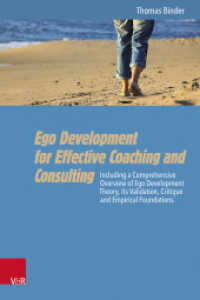 Ego Development for Effective Coaching and Consulting : Including a Comprehensive Overview of Ego Development Theory, its Validation, Critique and Empirical Foundations （2023. 264 S. With 26 figures and 32 tables. 230 mm）