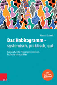 Das Habitogramm - systemisch, praktisch, gut : Soziokulturelle Prägungen verstehen, Professionalität stärken （2023. 224 S. durchgehend farbig, mit 42 Abb. und 4 Tab. sowie Tool zum）