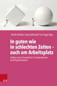 In guten wie in schlechten Zeiten - auch am Arbeitsplatz : Aufbau einer Trauerkultur in Unternehmen und Organisationen （2025. mit einigen farb. Abb.）