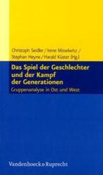 Das Spiel der Geschlechter und der Kampf der Generationen : Gruppenanalyse in Ost und West （2010. 228 S. mit 5 Abb. 205 mm）