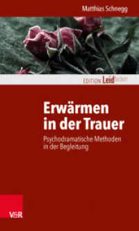 Erwärmen in der Trauer : Psychodramatische Methoden in der Begleitung (Edition Leidfaden - Begleiten bei Krisen, Leid, Trauer) （2014. 137 S. mit 17 Abb. 205 mm）