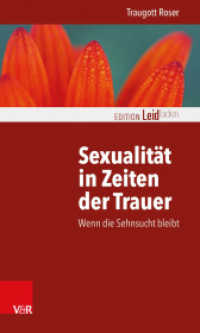 Sexualität in Zeiten der Trauer : Wenn die Sehnsucht bleibt (Edition Leidfaden - Begleiten bei Krisen, Leid, Trauer) （2014. 139 S. mit 2 Abb. 205 mm）