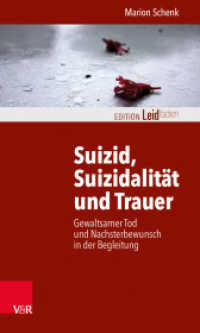 Suizid, Suizidalität und Trauer : Gewaltsamer Tod und Nachsterbewunsch in der Begleitung (Edition Leidfaden - Begleiten bei Krisen, Leid, Trauer) （2014. 132 S. mit 10 Abb. 205 mm）