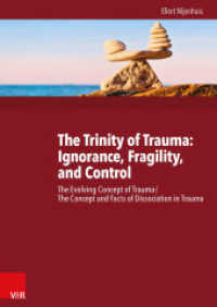 The Trinity of Trauma: Ignorance, Fragility, and Control : The Evolving Concept of Trauma / The Concept and Facts of Dissociation in Trauma （2015. X, 635 S. with 26 figures and 12 tables. 245 mm）