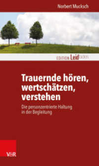 Trauernde hören, wertschätzen, verstehen : Die personzentrierte Haltung in der Begleitung (Edition Leidfaden - Begleiten bei Krisen, Leid, Trauer) （2. Aufl. 2018. 128 S. mit 2 Abb. 205 mm）