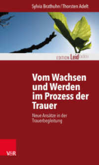 Vom Wachsen und Werden im Prozess der Trauer : Neue Ansätze in der Trauerbegleitung (Edition Leidfaden - Begleiten bei Krisen, Leid, Trauer) （2015. 127 S. mit 2 Tab. 205 mm）