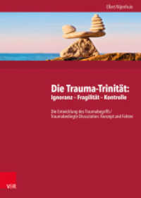 Die Trauma-Trinität: Ignoranz - Fragilität - Kontrolle : Die Entwicklung des Traumabegriffs /Traumabedingte Dissoziation: Konzept und Fakten （2016. X, 726 S. mit 26 Abb. und 12 Tab. 246 mm）