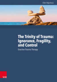 The Trinity of Trauma: Ignorance, Fragility, and Control : Enactive Trauma Therapy （2017. IX, 505 S. with 26 figures and 7 tables. 245 mm）