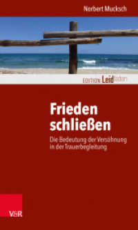 Frieden schließen : Die Bedeutung der Versöhnung in der Trauerbegleitung (Edition Leidfaden - Begleiten bei Krisen, Leid, Trauer) （2017. 139 S. mit einer Abb. 205 mm）