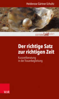 Der richtige Satz zur richtigen Zeit : Kurzzeitberatung in der Trauerbegleitung (Edition Leidfaden - Begleiten bei Krisen, Leid, Trauer) （2017. 136 S. mit 3 Abb. 205 mm）