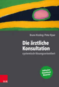 Die ärztliche Konsultation - systemisch-lösungsorientiert : Inklusive Download-Material （2019. 296 S. mit 4 Abb., einer Tab. und Download-Material. 23 cm）