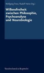 Willensfreiheit Zwischen Philosophie, Psychoanalyse Und Neurobiologie