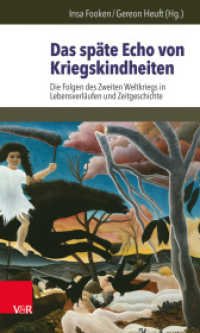 Das späte Echo von Kriegskindheiten : Die Folgen des Zweiten Weltkriegs in Lebensverläufen und Zeitgeschichte （2014. 307 S. mit 8 Abb. und 5 Tab. 205 mm）