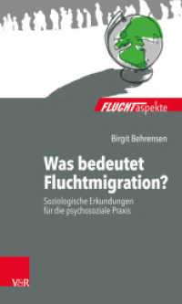 Was bedeutet Fluchtmigration? : Soziologische Erkundungen für die psychosoziale Praxis (Fluchtaspekte) （2017. 101 S. mit einer Abb. und einer Tab. 205 mm）