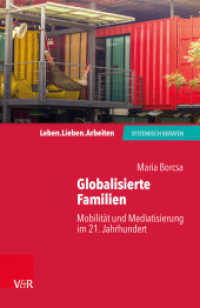 Globalisierte Familien : Mobilität und Mediatisierung im 21. Jahrhundert (Leben. Lieben. Arbeiten: systemisch beraten) （2019. 76 S. mit 2 Abb. 185 mm）