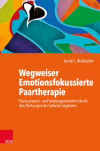 Wegweiser Emotionsfokussierte Paartherapie : Paare prozess- und bindungsorientiert durch den Dschungel der Gefühle begleiten （2020. 351 S. mit 6 Abb. 230 mm）