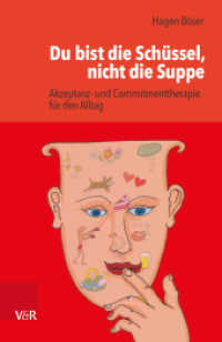 Du bist die Schüssel, nicht die Suppe : Akzeptanz- und Commitmenttherapie für den Alltag （2016. 96 S. mit 15 Abb. 185 mm）