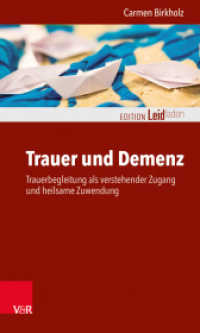 Trauer und Demenz : Trauerbegleitung als verstehender Zugang und heilsame Zuwendung (Edition Leidfaden - Begleiten bei Krisen, Leid, Trauer) （2018. 148 S. mit 5 Abb. und 1 Tab. 205 mm）