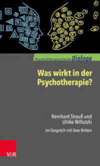 Was wirkt in der Psychotherapie? : Bernhard Strauß und Ulrike Willutzki im Gespräch mit Uwe Britten (Psychotherapeutische Dialoge) （2018. 124 S. mit 2 Abb. 205 mm）