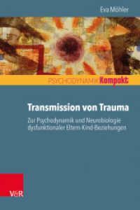 Transmission von Trauma : Zur Psychodynamik und Neurobiologie dysfunktionaler Eltern-Kind-Beziehungen (Psychodynamik kompakt) （2020. 79 S. 185 mm）
