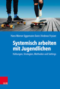 Systemisch arbeiten mit Jugendlichen : Haltungen, Strategien, Methoden und Settings （2022. 471 S. mit 16 Abb. und 4 Tab. 230 mm）