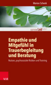 Empathie und Mitgefühl in Trauerbegleitung und Beratung : Nutzen, psychosoziale Risiken und Training (Edition Leidfaden - Begleiten bei Krisen, Leid, Trauer) （2021. 135 S. mit 10 Abb. 205 mm）