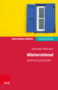 Alleinerziehend : Systemisch gut beraten (Leben. Lieben. Arbeiten: systemisch beraten) （2022. 104 S. mit einer Tab. und 9 Abb. 185 mm）