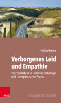 Verborgenes Leid und Empathie : Psychoanalyse in Literatur, Theologie und therapeutischer Praxis. Gesammelte Studien （2023. 304 S. mit 5 Abb. 205 mm）