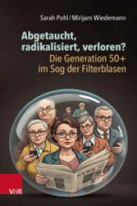 Abgetaucht, radikalisiert, verloren? Die Generation 50+ im Sog der Filterblasen （2025. 136 S. 2050 mm）