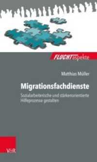 Migrationsfachdienste : Sozialarbeiterische und stärkenorientierte Hilfeprozesse gestalten (Fluchtaspekte) （2020. 100 S. mit 6 Abb. und 2 Tab. 205 mm）